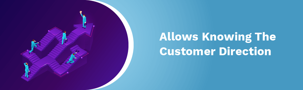allows knowing the customer direction